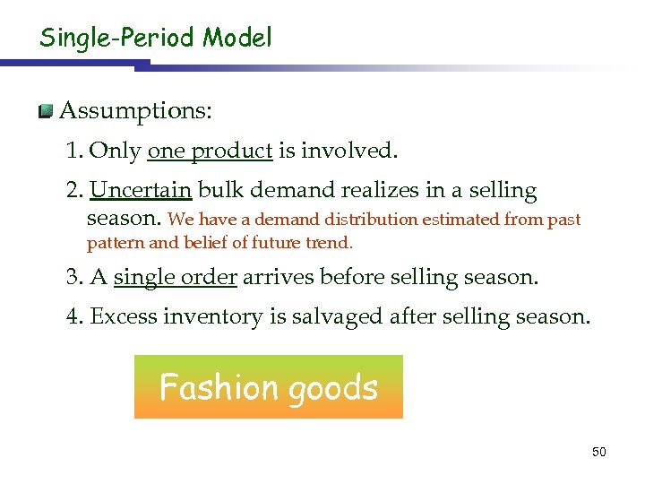 Single-Period Model Assumptions: 1. Only one product is involved. 2. Uncertain bulk demand realizes