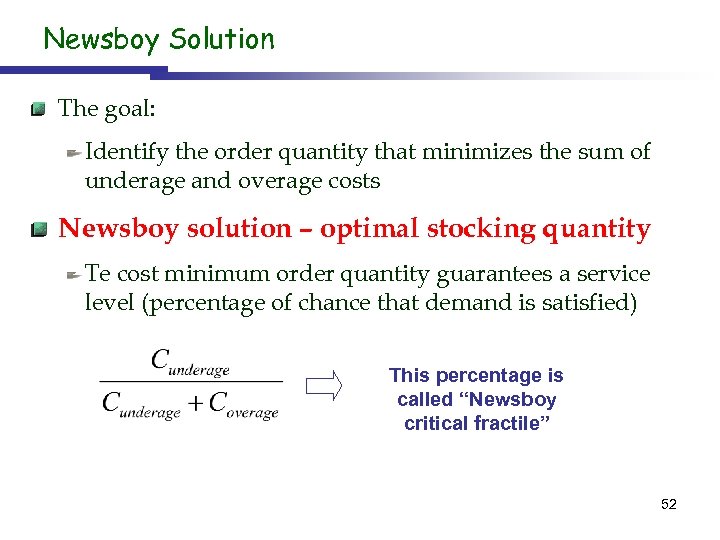 Newsboy Solution The goal: Identify the order quantity that minimizes the sum of underage