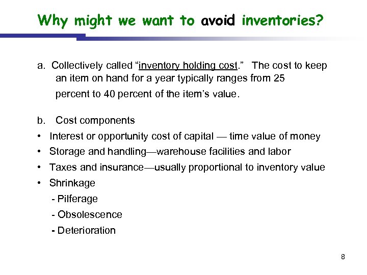 Why might we want to avoid inventories? a. Collectively called “inventory holding cost. ”