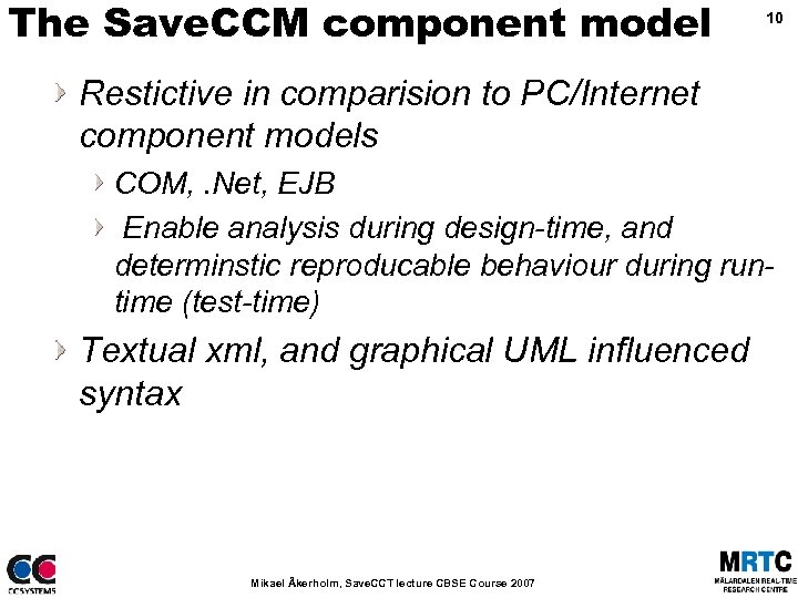 The Save. CCM component model 10 Restictive in comparision to PC/Internet component models COM,