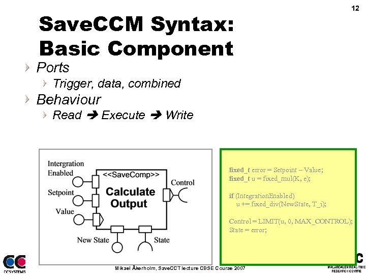 Save. CCM Syntax: Basic Component 12 Ports Trigger, data, combined Behaviour Read Execute Write
