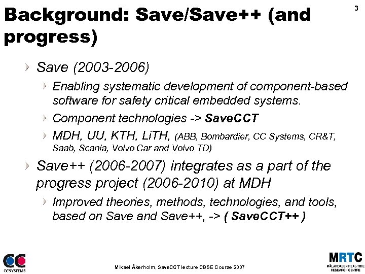 Background: Save/Save++ (and progress) Save (2003 -2006) Enabling systematic development of component-based software for