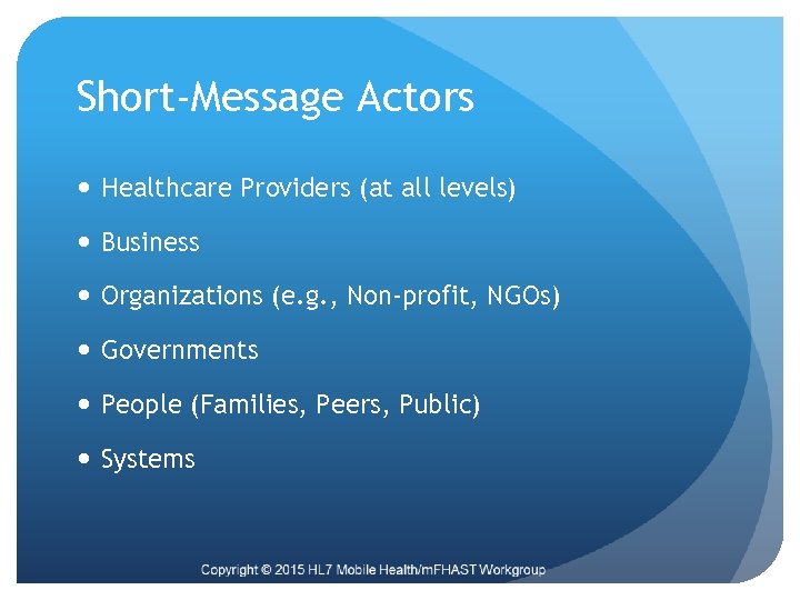 Short-Message Actors Healthcare Providers (at all levels) Business Organizations (e. g. , Non-profit, NGOs)