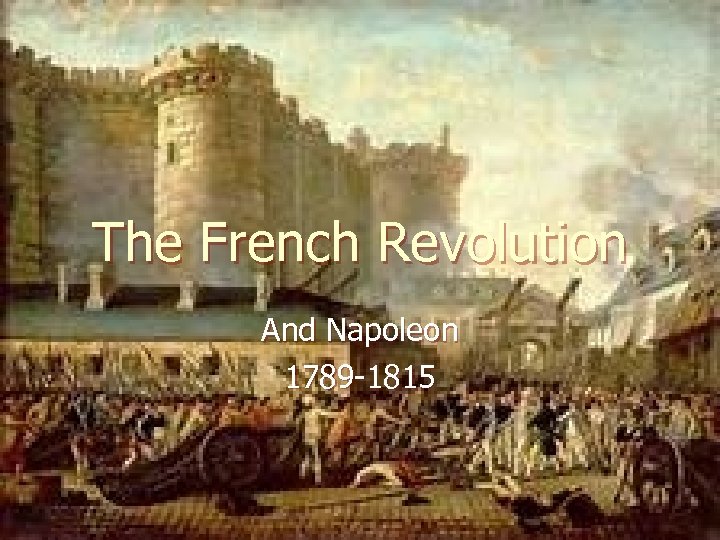 The French Revolution And Napoleon 1789 -1815 