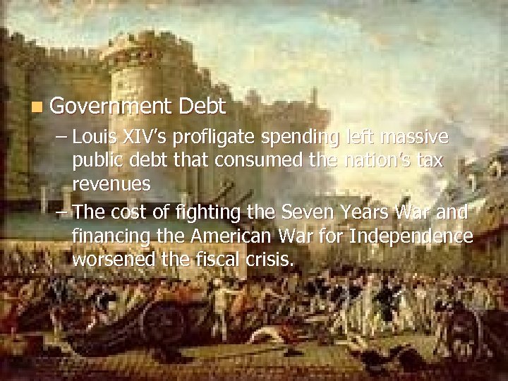 n Government Debt – Louis XIV’s profligate spending left massive public debt that consumed