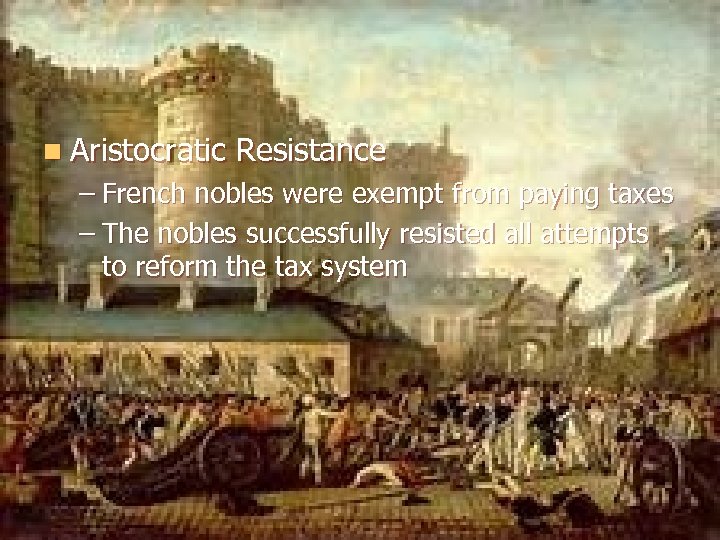 n Aristocratic Resistance – French nobles were exempt from paying taxes – The nobles