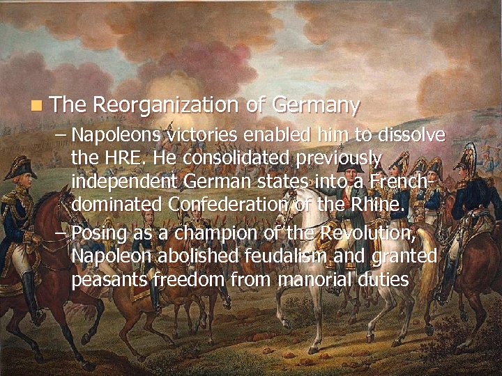 n The Reorganization of Germany – Napoleons victories enabled him to dissolve the HRE.