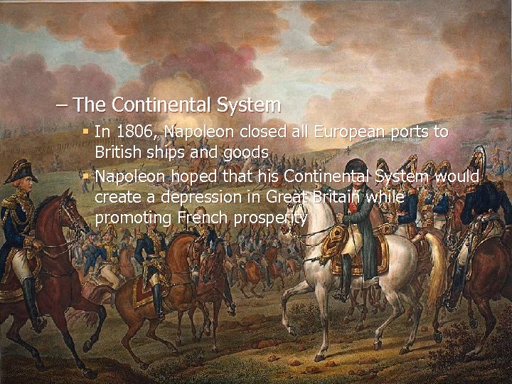 – The Continental System § In 1806, Napoleon closed all European ports to British