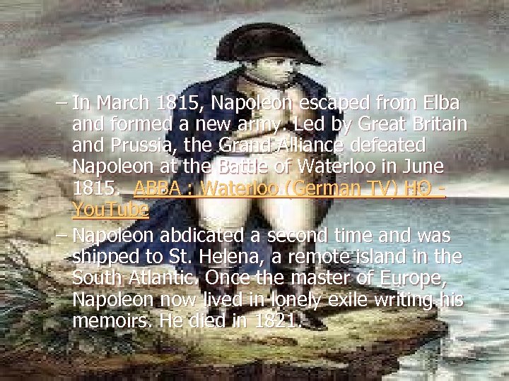 – In March 1815, Napoleon escaped from Elba and formed a new army. Led