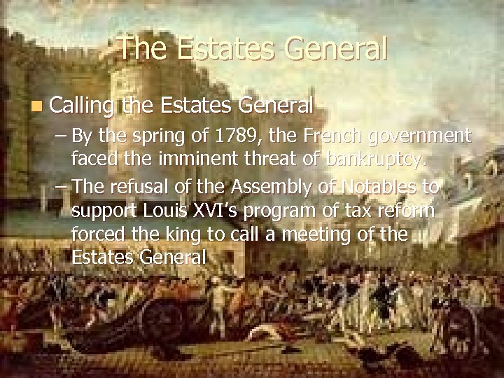 The Estates General n Calling the Estates General – By the spring of 1789,