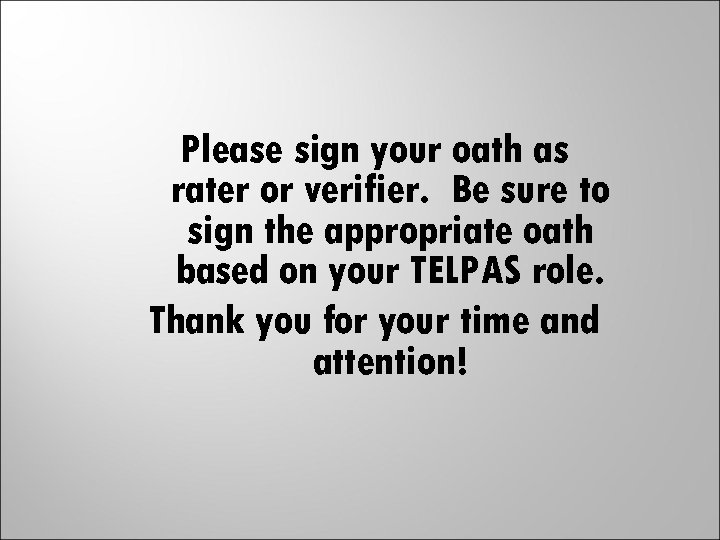 Please sign your oath as rater or verifier. Be sure to sign the appropriate