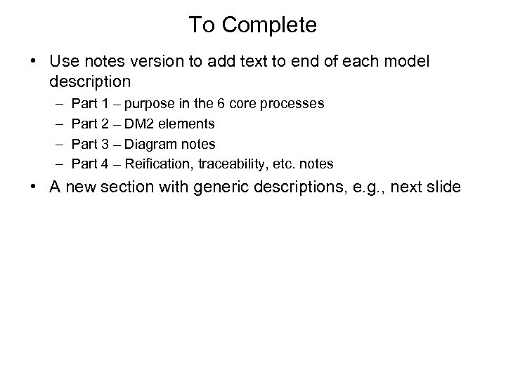 To Complete • Use notes version to add text to end of each model