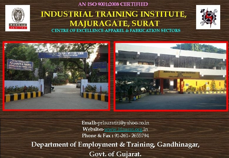AN ISO 9001: 2008 CERTIFIED INDUSTRIAL TRAINING INSTITUTE, MAJURAGATE, SURAT CENTRE OF EXCELLENCE-APPAREL &