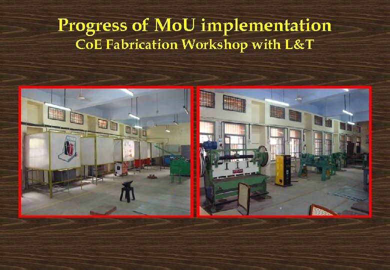Progress of Mo. U implementation Co. E Fabrication Workshop with L&T 