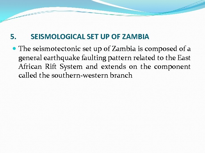 5. SEISMOLOGICAL SET UP OF ZAMBIA The seismotectonic set up of Zambia is composed