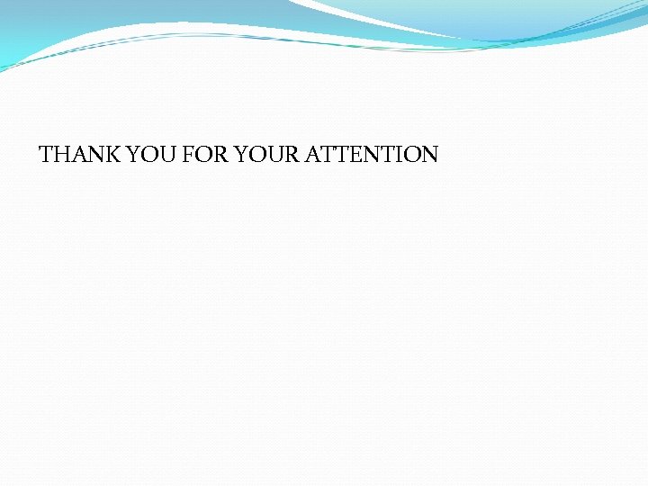 THANK YOU FOR YOUR ATTENTION 