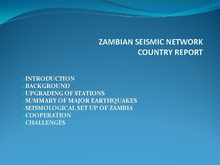ZAMBIAN SEISMIC NETWORK COUNTRY REPORT o. INTRODUCTION o. BACKGROUND o. UPGRADING OF STATIONS o.