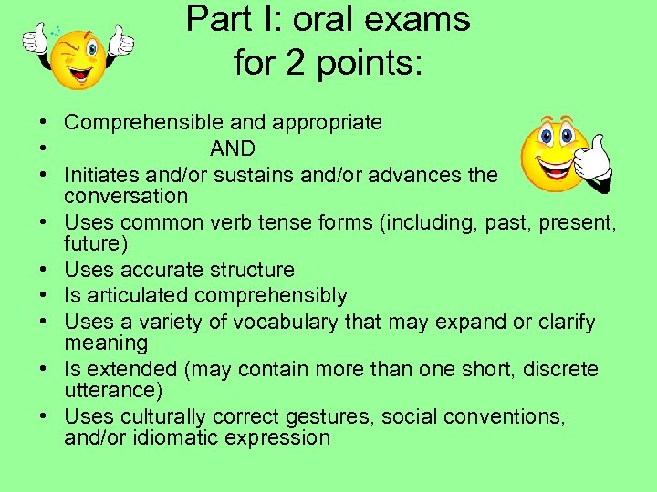 Part I: oral exams for 2 points: • Comprehensible and appropriate • AND •