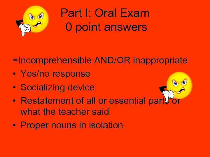 Part I: Oral Exam 0 point answers =Incomprehensible AND/OR inappropriate • Yes/no response •