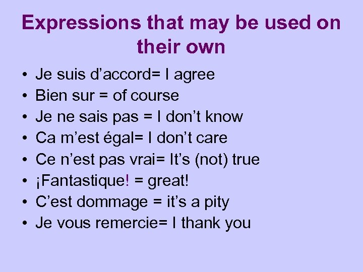 Expressions that may be used on their own • • Je suis d’accord= I