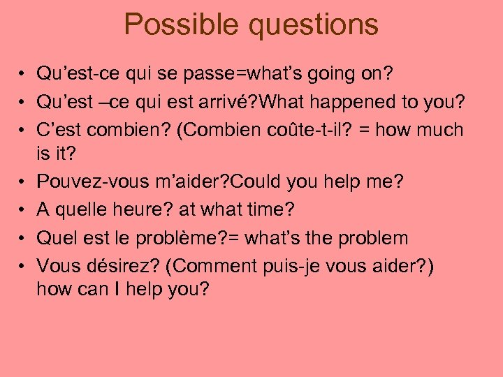 Possible questions • Qu’est-ce qui se passe=what’s going on? • Qu’est –ce qui est
