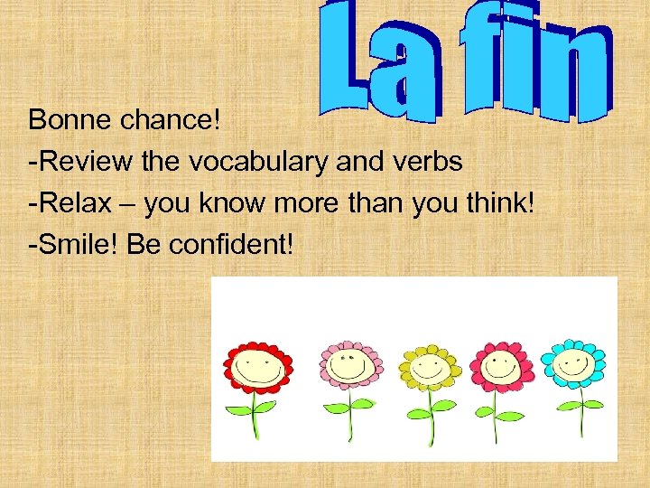 . Bonne chance! -Review the vocabulary and verbs -Relax – you know more than