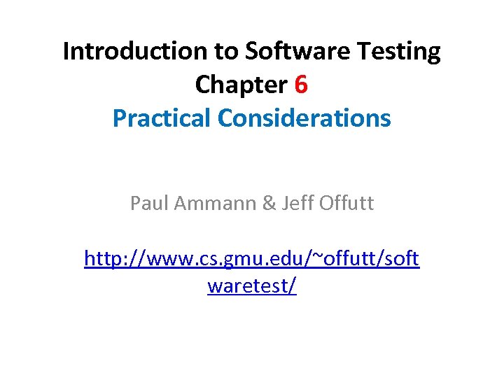 Introduction to Software Testing Chapter 6 Practical Considerations Paul Ammann & Jeff Offutt http: