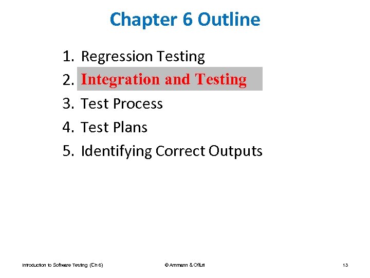 Chapter 6 Outline 1. 2. 3. 4. 5. Regression Testing Integration and Testing Test