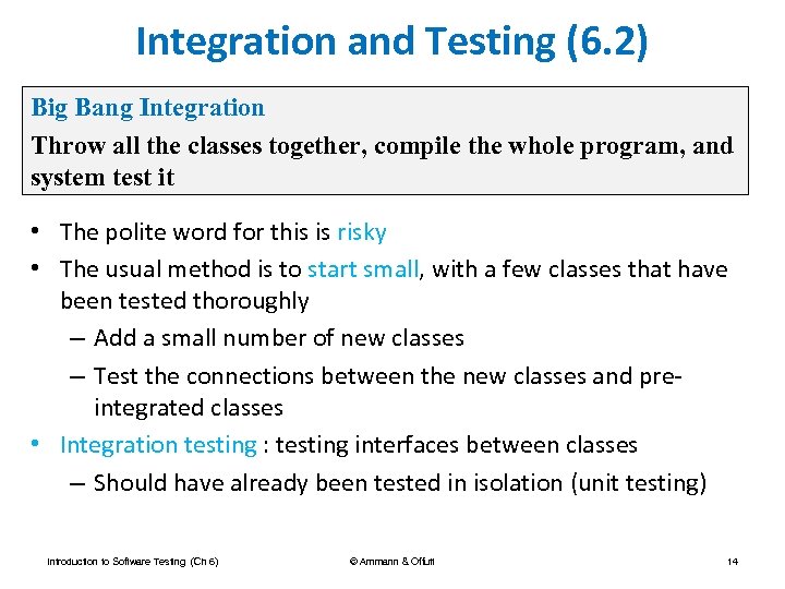 Integration and Testing (6. 2) Big Bang Integration Throw all the classes together, compile