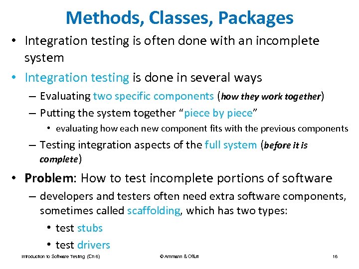 Methods, Classes, Packages • Integration testing is often done with an incomplete system •