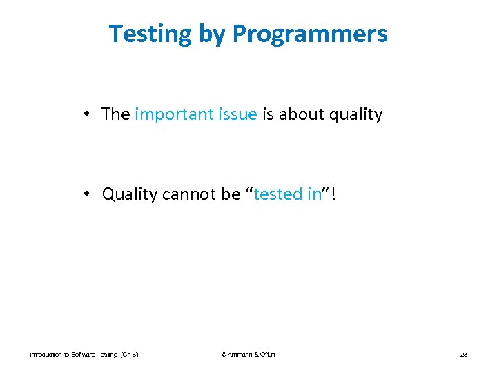 Testing by Programmers • The important issue is about quality • Quality cannot be