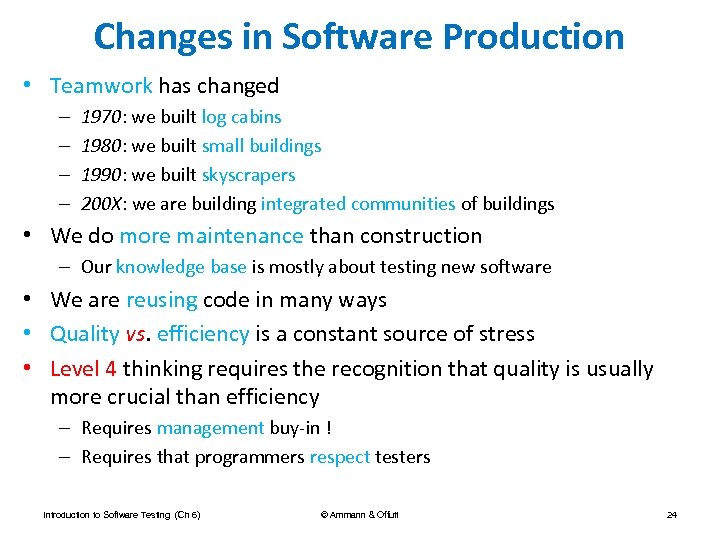 Changes in Software Production • Teamwork has changed – – 1970: we built log