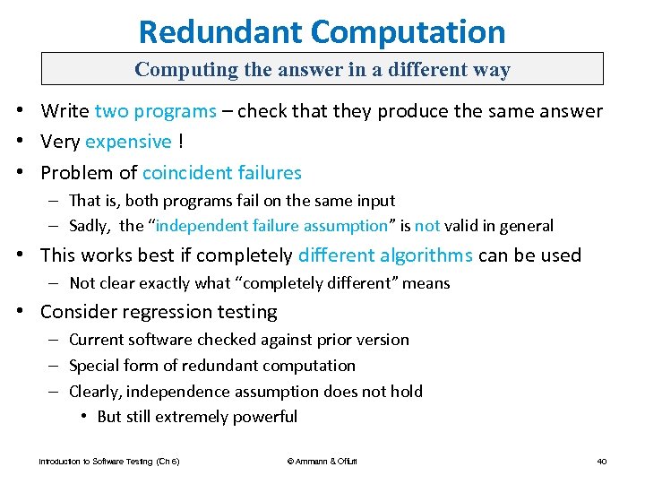 Redundant Computation Computing the answer in a different way • Write two programs –