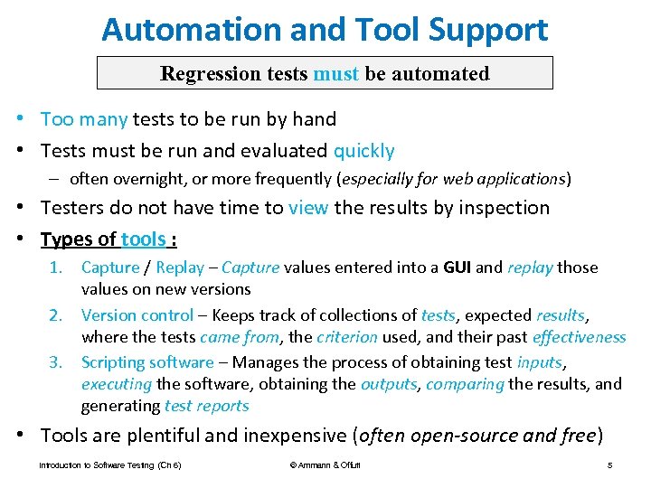 Automation and Tool Support Regression tests must be automated • Too many tests to