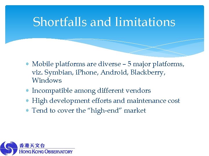 Shortfalls and limitations Mobile platforms are diverse – 5 major platforms, viz. Symbian, i.