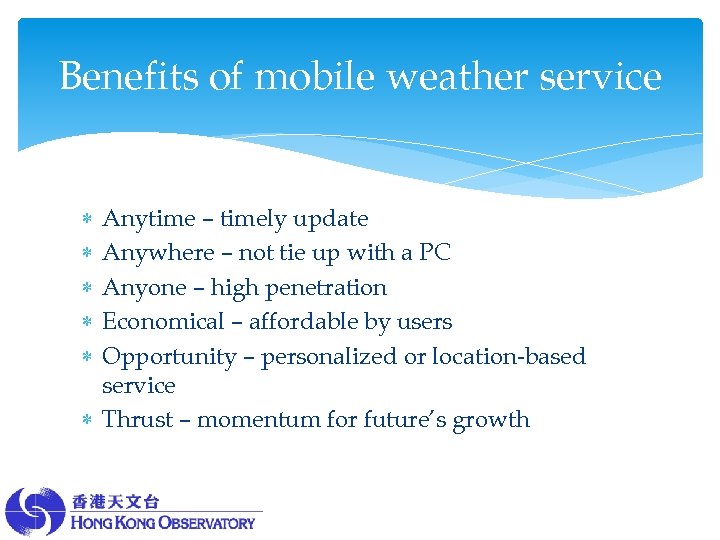 Benefits of mobile weather service Anytime – timely update Anywhere – not tie up