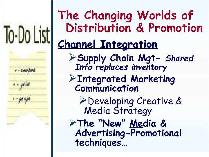 The Changing Worlds of Distribution & Promotion Channel Integration ØSupply Chain Mgt- Shared Info