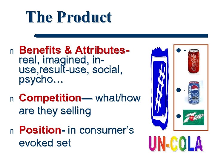 The Product n n n Benefits & Attributesreal, imagined, inuse, result-use, social, psycho… Competition—