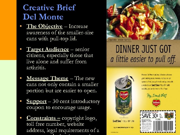 Creative Brief Del Monte • The Objective – Increase awareness of the smaller-size cans