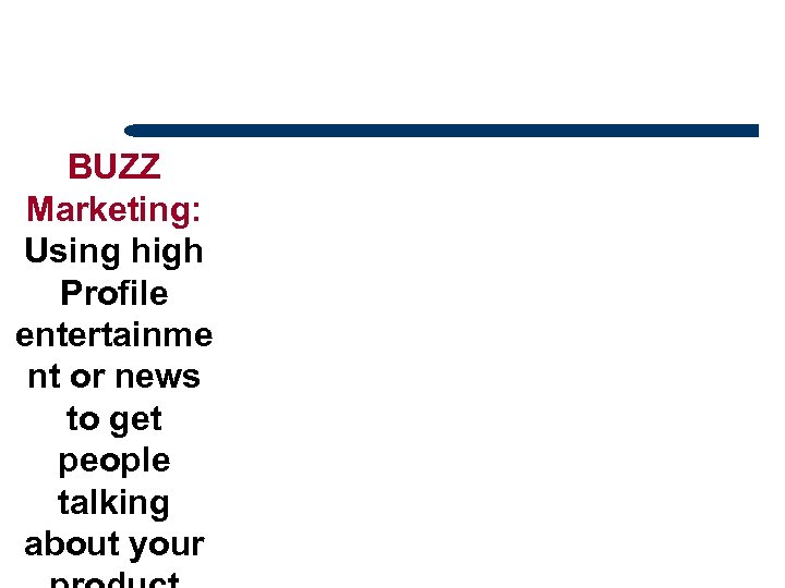 BUZZ Marketing: Using high Profile entertainme nt or news to get people talking about