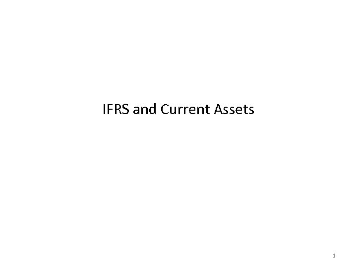 IFRS and Current Assets 1 