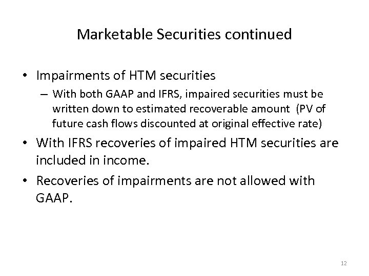Marketable Securities continued • Impairments of HTM securities – With both GAAP and IFRS,