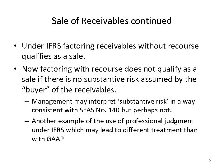 Sale of Receivables continued • Under IFRS factoring receivables without recourse qualifies as a