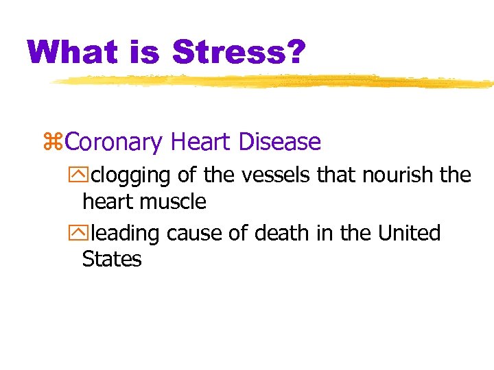 What is Stress? z. Coronary Heart Disease yclogging of the vessels that nourish the