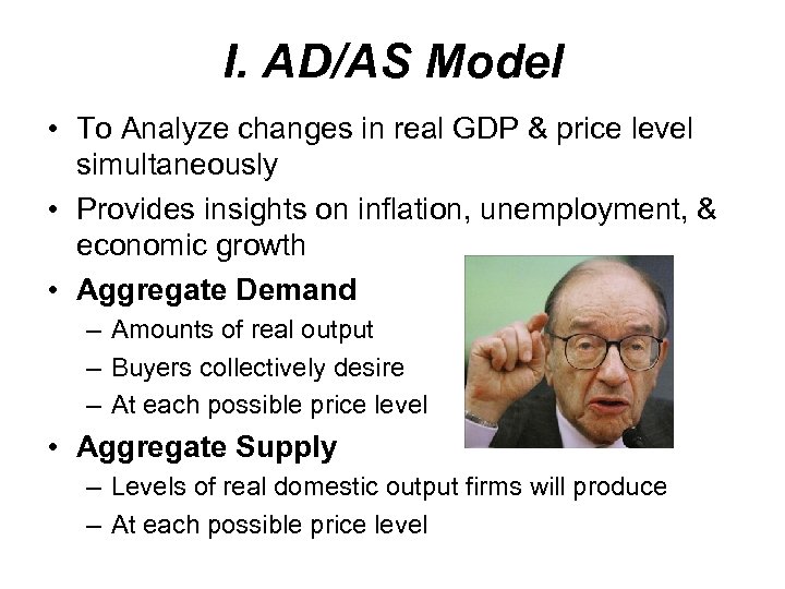 I. AD/AS Model • To Analyze changes in real GDP & price level simultaneously