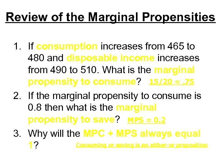 Review of the Marginal Propensities 1. If consumption increases from 465 to 480 and
