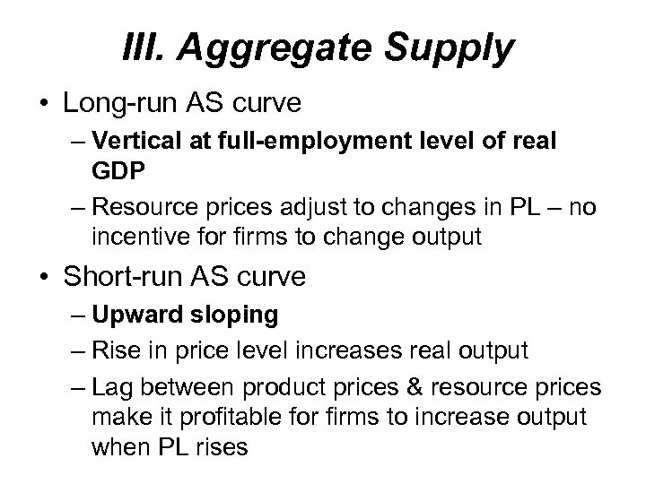 III. Aggregate Supply • Long-run AS curve – Vertical at full-employment level of real