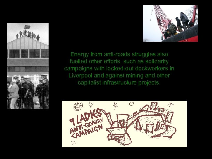 Energy from anti-roads struggles also fuelled other efforts, such as solidarity campaigns with locked-out
