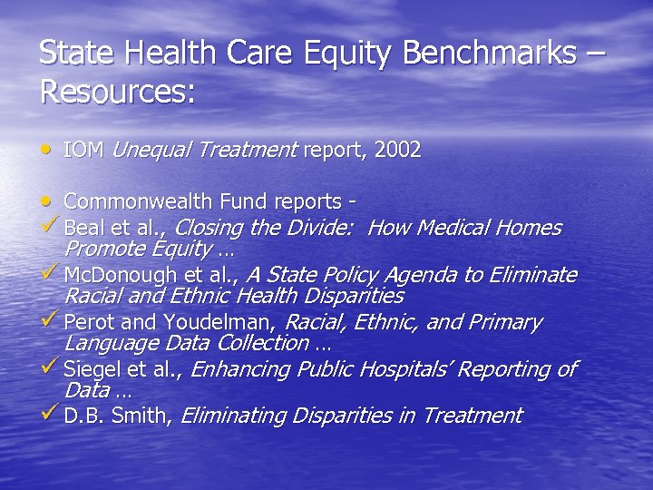 State Health Care Equity Benchmarks – Resources: • IOM Unequal Treatment report, 2002 •