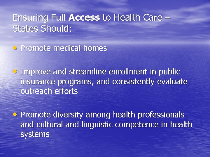 Ensuring Full Access to Health Care – States Should: • Promote medical homes •